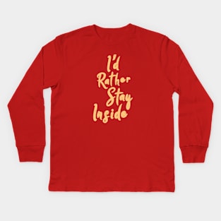 I'd Rather Stay Inside Kids Long Sleeve T-Shirt